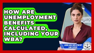 How Are Unemployment Benefits Calculated Including Your WBA - Labor and Employment Law Expert