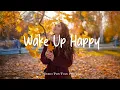 Download Lagu Wake Up Happy 🍂 Music list for a new day full of energy | Best Indie/Pop/Folk/Acoustic Playlist