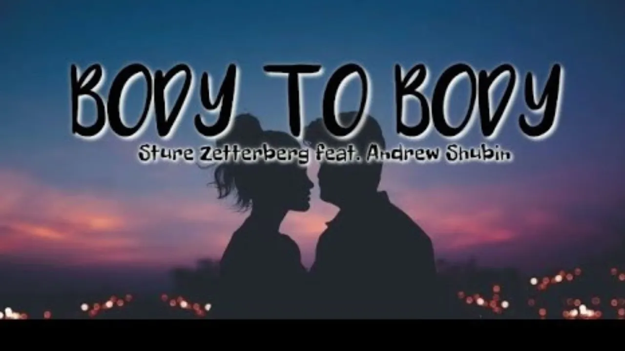 Body to Body - Sture Zetterberg feat. Andrew Shubin | Lyrics / Lyric Video Body to Body - Sture Zetterberg feat. Andrew Shubin | Lyrics / Lyric Video