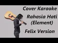 Download Lagu COVER KARAOKE - RAHASIA HATI (ELEMENT) | FELIX VERSION