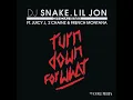 Turn Down for What (Official Remix) (feat. Juicy J, 2 Chainz & French Montana) - DJ Snake & Lil Jon