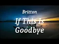 Britton - if this is goodbye (lyrics)
