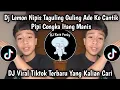 Lagu DJ LEMON NIPIS TAGULING GULING ADE KO CANTIK PIPI CONGKA ITANG MANIS ||DJ NGAPAIN REPOT VIRAL TIKTOK