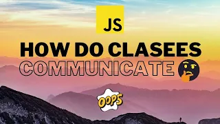 How do classes communicate in JavaScript JavaScript OOP