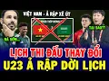 Lagu Ả Rập lén lút Dời lịch thi đấu, U23 Việt Nam gặp bất lợi, cả bảng A phản đối, NHM phẫn nộ