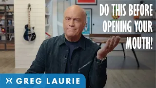 Do This Before You Open Your Mouth With Greg Laurie