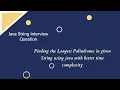 Finding the longest palindrome in given string using java with better time complexity