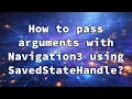 How to pass arguments with Navigation3 using SavedStateHandle