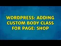 Wordpress Adding Custom Body Class for Page Shop