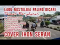 Download Lagu LAGU NOSTALGIA PALING DICARI * TEMAN PERJALANAN * MIMPIKANLAH DIRIKU * COVER JHON SERAN