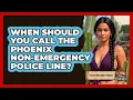 When Should You Call The Phoenix Non-emergency Police Line - Everything About Phoenix