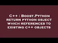 C Boost Python return python object which references to existing c objects