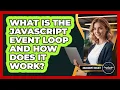 What Is The JavaScript Event Loop And How Does It Work - JavaScript Toolkit