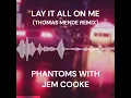Phantoms with Jem Cooke - Lay It All On Me (Thomas Mende Remix)