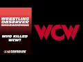 There s already some wild claims in Who Killed WCW Wrestling Observer Radio