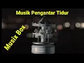 Download Lagu RELAXING MUSIC BOX - MUSIK PENGANTAR TIDUR