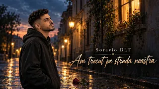 Descarcă Soravio DLT - Am trecut pe strada noastra MP3 gratuit - Muzica123