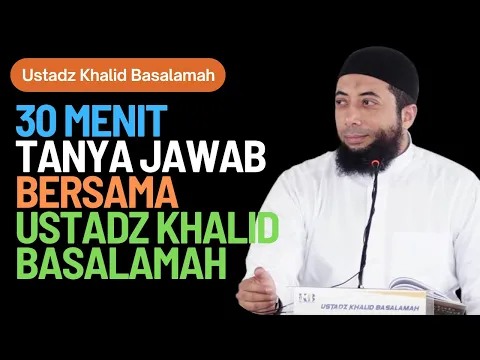 Download MP3 30 Menit Tanya Jawab Bersama Ustadz Khalid Basalamah