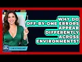 Why Do Off-by-one Errors Appear Differently Across Environments - Learn To Troubleshoot