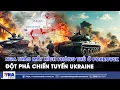 Lagu Nga bẻ gãy mắt xích phòng thủ ở Pokrovsk, uy hiếp cửa ngõ Donbass,mặt trận Ukraine tê liệt