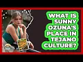 What Is Sunny Ozuna s Place in Tejano Culture