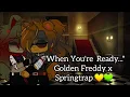 When You re Ready Golden Freddy x Springtrap