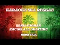 Lagu Karaoke ska reggae🎺ernie djohan-kau selalu dihatiku