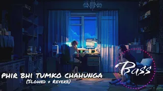 phir bhi tumko chahunga slowed reverb new phir bhi tumko chahunga lofi song edti by krishna