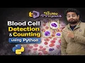 Blood Cell Classification using Image Processing Blood Cell Detection and Counting using Python