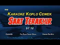 Download Lagu SAAT TERAKHIR KARAOKE NADA WANITA (KOPLO VERSION) ST12