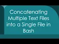 Concatenating Multiple Text Files into a Single File in Bash