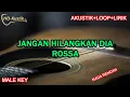 Download Lagu JANGAN HILANGKAN DIA - ROSSA | KARAOKE AKUSTIK+LOOP+LIRIK | MALE KEY