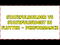 StatefulBuilder VS StatefulWidget in Flutter - performance