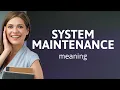 Understanding System Maintenance A Simple Guide