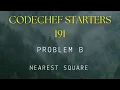 Codechef Starters 191 PROBLEM B Nearest Square 2 METHODS CPP Java Codes
