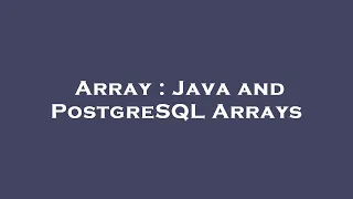 Array Java and PostgreSQL Arrays