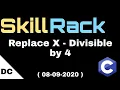 skillrack daily challenge Replace X - Divisible by 4 08-09-2020