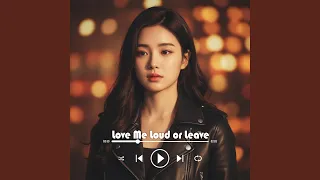 love me loud or leave