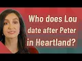 Who does Lou date after Peter in Heartland