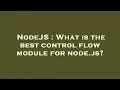 NodeJS What is the best control flow module for node js