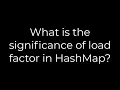 Java What is the significance of load factor in HashMap 5solution