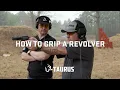Taurus How-To Series How to Grip a Revolver