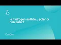 Is hydrogen sulfide polar or non polar