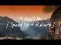 Lagu Kygo \u0026 Selena Gomez - It Ain't Me [ Speed Up + Reverb ] 🎧🎧🎧