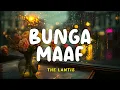 Lagu The Lantis - Bunga Maaf | Lyrics Video | Indo Subtitle | Lirik Indonesia | Lirik Terjemahan