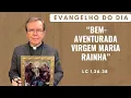 Download Lagu EVANGELHO DO DIA 22/08 (6ª feira): BEM-AVENTURADA VIRGEM MARIA RAINHA  Lc 1,26-38