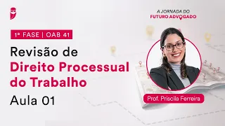 Revisão de Direito Processual do Trabalho - Aula 01 | 1ª Fase - OAB 41