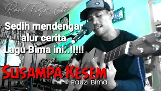 Download LAGU BIMA ( SUSAMPA KESEM - FAUZI BM ) Full lirik. Cover Akustik by RauL Fidya Elt MP3