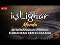 Dzikir Istighar: Tentramkan hati, tenangkan pikiran, rezeki lancar | Taubatan Nasuha