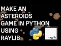 Make an Asteroids Clone in Python Using Raylib